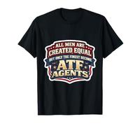 Tous Les Hommes Ont été créés égaux Seuls Les Meilleurs Agents de l'ATF T-Shirt