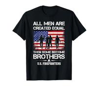 Tous les hommes sont créés égaux alors certains deviennent frères pompiers T-Shirt