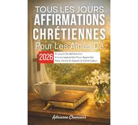 Tous Les Jours Affirmations Chrétiennes Pour Les Aînés De 2026: 31 Jours De Réflexions Encourageantes Pour Apporter Paix, Force Et Espoir À Votre Cœur