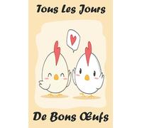 Tous Les Jours De Bons Œufs: Journal de Bord Poulailler Suivi et de Récolte Quotidien de Vos de Œufs de Poule - Noter Facilement avec vos enfants les pontes de vos belles poules - Cadeau pour éleveurs