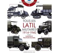 Tous les Latil militaires 1914-1940 Camions et tracteurs routiers - François Vauvillier - Histoire Et Collections - broché - Monographie