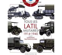 Tous les latil militaires 1914-1940: Volume 1, Camions et tracteurs routiers