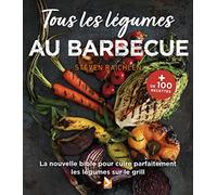 Tous les légumes au barbecue: La nouvelle bible pour les cuire parfaitement les légumes sur le gril