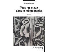 Tous les maux dans le même panier Roman - Daniel Faivre - Les Impliqués - broché - Roman