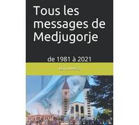 Tous les messages de Medjugorje: de 1981 à 2021