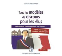 Tous les modèles de discours pour les élus Conseils pour les écrire, pour les lire... Modèles prêts à l'emploi - Guillaume Duprez - Puits Fleuri - broché - Guide