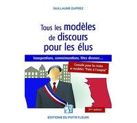 Tous les modèles de discours pour les élus: Conseils pour les écrire, pour les lire... Modèles prêts à l'emploi