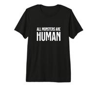 Tous Les Monstres sont Humains T-Shirt Haut de Gamme