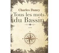 Tous les mots du bassin - Charles Daney - Elytis Eds - relié - Dictionnaire et encyclopédie