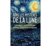 Tous Les Mystères De La Lune - Calendriers, Santé, Jardinage, Sciences, Symbolisme Et Voyance