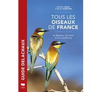 Tous les oiseaux de France: de Belgique, de Suisse et du Luxembourg