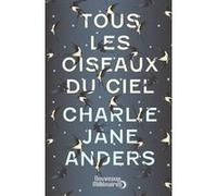 Tous les oiseaux du ciel Charlie Jane Anders (Auteur), Laurent Queyssi (Traduction)