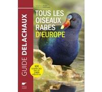 Tous les Oiseaux rares d'Europe Frédéric Jiguet (Auteur), Aurélien Audevard (Auteur)