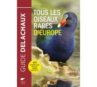 Tous les Oiseaux rares d'Europe - Frédéric Jiguet - Delachaux et niestlé - broché - Beau livre