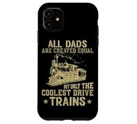 Tous Les Papas sont créés égaux mais Seuls Les Trains Les Plus Cool Coque pour iPhone 11