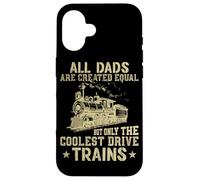 Tous Les Papas sont créés égaux mais Seuls Les Trains Les Plus Cool Coque pour iPhone 16
