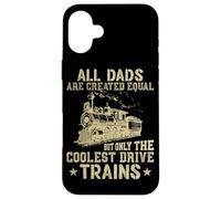 Tous Les Papas sont créés égaux mais Seuls Les Trains Les Plus Cool Coque pour iPhone 16 Plus