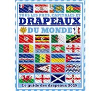 Tous les pays, capitales et drapeaux du monde: (Guide des Drapeaux)