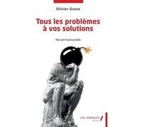 Tous les problèmes à vos solutions Olivier Gosse (Auteur)