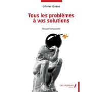 Tous les problèmes à vos solutions Recueil humouroïde - Olivier Gosse - Les Impliqués - broché - Roman