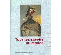 Tous Les Savoirs Du Monde - Encyclopédies Et Bibliothèques, De Sumer Au Xxie Siècle, - Exposition, Paris, Bibliothèque Nationale De France, 20 Décembre 1996-6 Avril 1997