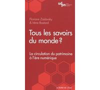 Tous Les Savoirs Du Monde ? - La Circulation Du Patrimoine À L'ère Numérique