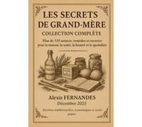 Tous les Secrets de Grand-Mère: Tout le savoir-faire de nos aïeules en un seul livre