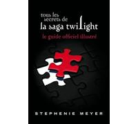 Tous les secrets de la saga Twilight : Le guide officiel illustré (version brochée)