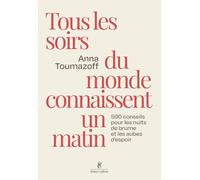 Tous les soirs du monde connaissent un matin - 500 conseils pour les nuits de brume et les aubes d'espoir - Anna Toumazoff - Robert Laffont - broché - Guide