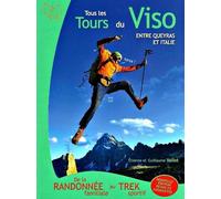 Tous les tours du viso entre Queyras et Italie: De la randonnée familiale au trek sportif