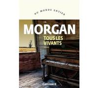 C. E. Morgan – Tous les vivants – Roman – Traduction : Mathilde Bach – Gallimard, broché