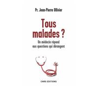 Tous Malades ? - Un Médecin Répond Aux Questions Qui Dérangent
