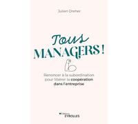Tous managers ! – Renoncer à la subordination pour libérer la coopération dans l'entreprise