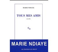 Tous mes amis Marie Ndiaye (Auteur)