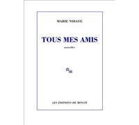 Tous mes amis - Marie Ndiaye - Minuit - broché - Roman