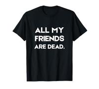 Tous Mes Amis sont des Personnes âgées mortes et drôles T-Shirt