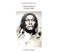 "tous mes parents" , les sioux lakota - Giovanni-Michel Del Franco - Le Chant Des Hommes - broché - Essai