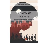 Tous Migrants, Tous Métis - Histoire Universelle Des Migrations