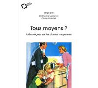 Tous moyens ? Idées reçues sur les classes moyennes - Olivier Masclet - Cavalier Bleu Eds - broché - Essai