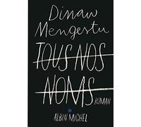Dinaw Mengestu – Tous nos noms – Roman – broché – Albin Michel