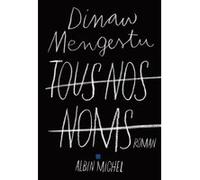 Dinaw Mengestu – Tous nos noms – Roman – broché – Albin Michel