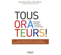 Tous orateurs !: Convaincre, négocier, s'affirmer au quotidien.