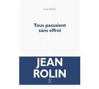 Tous passaient sans effroi Jean Rolin (Auteur)