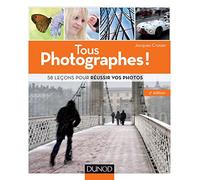Tous photographes ! 2e éd. - 58 leçons pour réussir vos photos: 58 leçons pour réussir vos photos