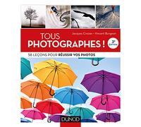 Tous photographes ! 58 leçons pour réussir vos photos: 58 leçons pour réussir vos photos