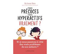Tous précoces, tous hyperactifs vraiment ?: Et si nous passions à côté des vrais problèmes de nos enfants ?
