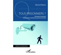Hervé Pierre – Tous prisonniers ? – Pourquoi nos libertés se perdent au nom de la sécurité – Broché