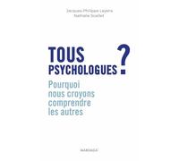 Tous psychologues ?: Pourquoi nous croyons comprendre les autres