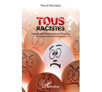 Tous racistes ? Petit précis des déterminants psychosociaux du racisme et de la discrimination - Pascal Morchain - L'harmattan - broché - Scolaire / Universitaire
