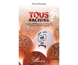 Tous racistes ? Petit précis des déterminants psychosociaux du racisme et de la discrimination - Pascal Morchain - L'harmattan - broché - Scolaire / Universitaire